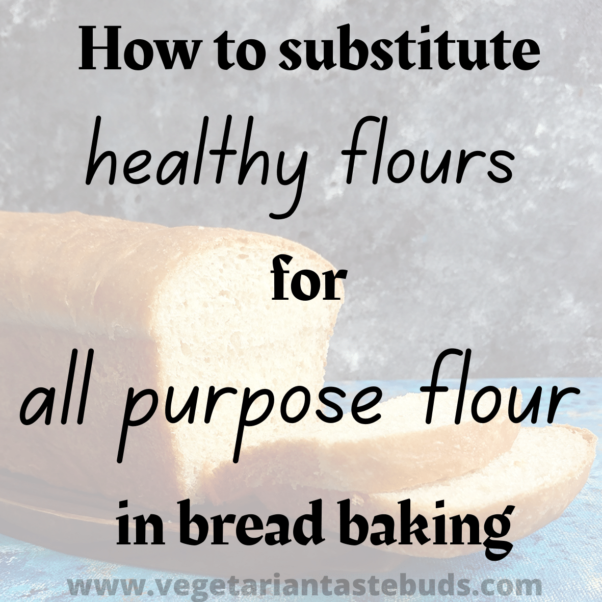 how-to-substitute-healthy-flours-for-all-purpose-flour-in-bread-baking